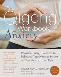 The Qigong Workbook for Anxiety: Powerful Energy Practices to Rebalance Your Nervous System and Free Yourself from Fear