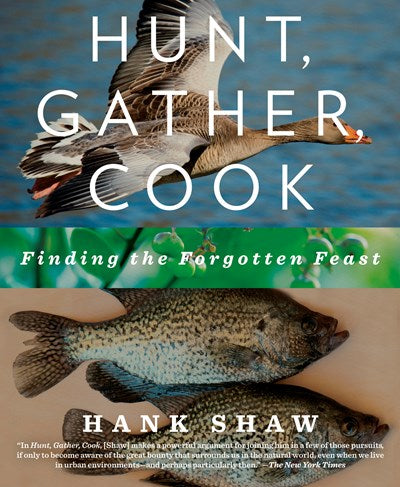 Hunt, Gather, Cook: Finding the Forgotten Feast: A Cookbook