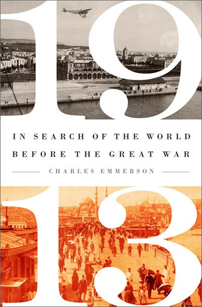 1913: In Search of the World Before the Great War