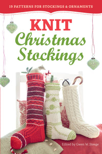Knit Christmas Stockings, 2nd Edition: 19 Patterns for Stockings & Ornaments (2nd Edition)