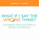 What if I Say the Wrong Thing?: 25 Habits for Culturally Effective People