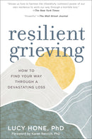 Resilient Grieving: How to Find Your Way Through a Devastating Loss