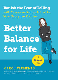 Better Balance for Life: Banish the Fear of Falling with Simple Activities Added to Your Everyday Routine