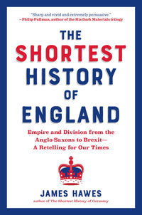 The Shortest History of England: Empire and Division from the Anglo-Saxons to Brexit—A Retelling for Our Times