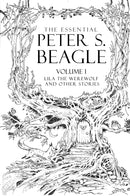 The Essential Peter S. Beagle, Volume 1: Lila the Werewolf and Other Stories