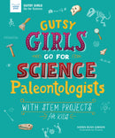 Gutsy Girls Go For Science: Paleontologists : With Stem Projects for Kids