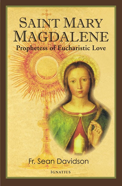 Saint Mary Magdalene: Prophetess of Eucharistic Love