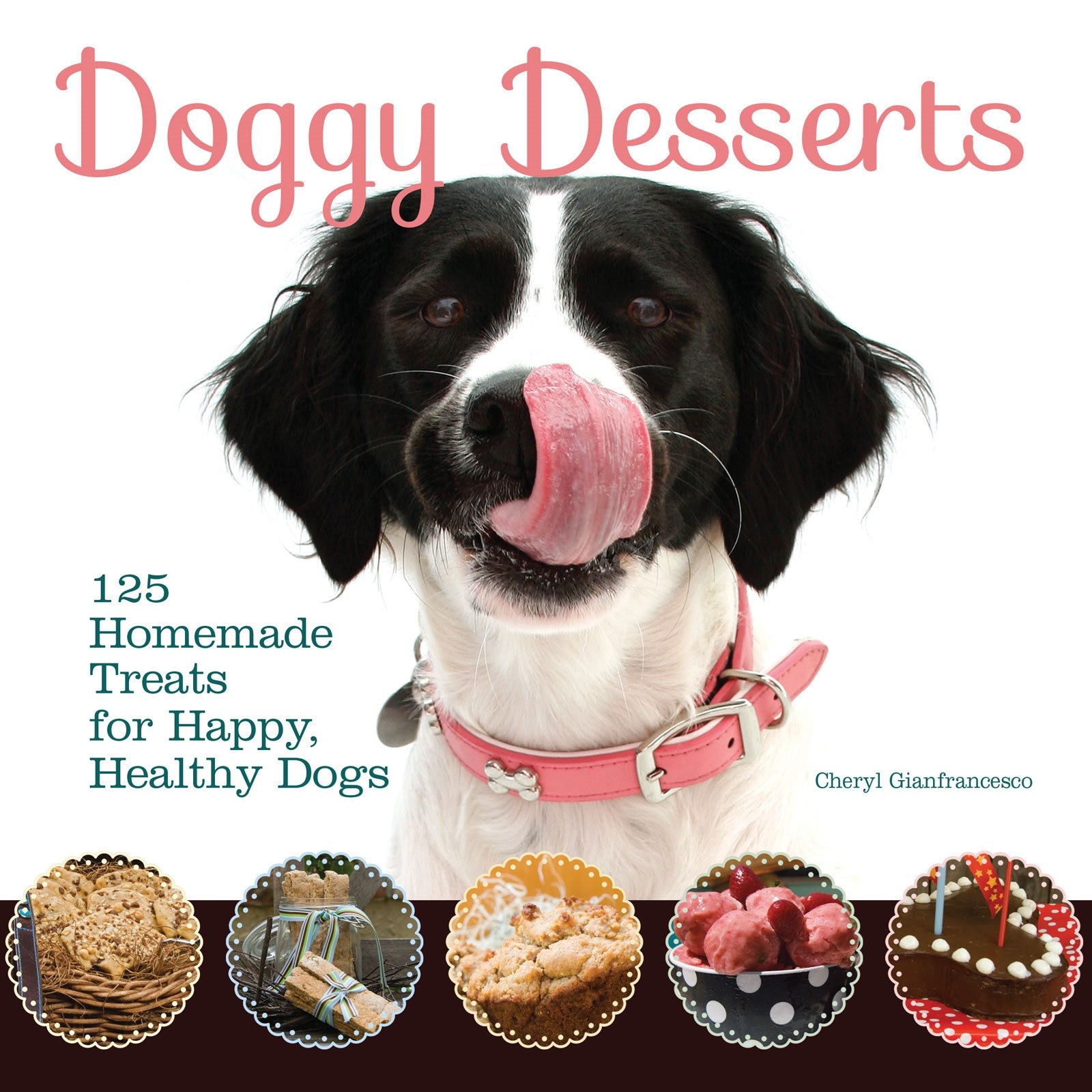 Doggy Desserts: 125 Homemade Treats for Happy, Healthy Dogs