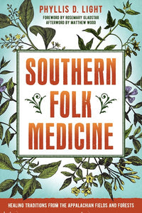 Southern Folk Medicine: Healing Traditions from the Appalachian Fields and Forests