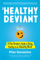 The Healthy Deviant: A Rule Breaker's Guide to Being Healthy in an Unhealthy World