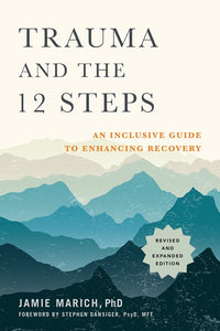 Trauma and the 12 Steps, Revised and Expanded: An Inclusive Guide to Enhancing Recovery