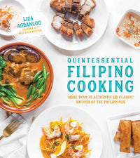 Quintessential Filipino Cooking: 75 Authentic and Classic Recipes of the Philippines