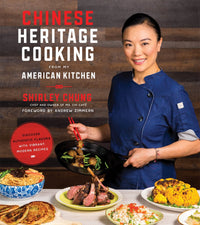 Chinese Heritage Cooking From My American Kitchen: Discover Authentic Flavors with Vibrant, Modern Recipes