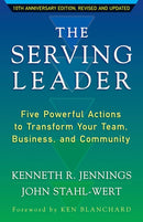 The Serving Leader: Five Powerful Actions to Transform Your Team, Business, and Community (2nd Edition)