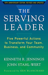 The Serving Leader: Five Powerful Actions to Transform Your Team, Business, and Community (2nd Edition)