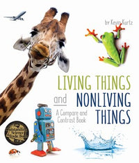 Living Things and Nonliving Things: A Compare and Contrast Book