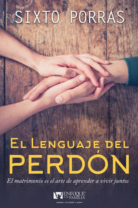 El lenguaje del perdón: El matrimonio es el arte de aprender a vivir juntos