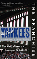The Franchise: New York Yankees : A Curated History of the Bronx Bombers