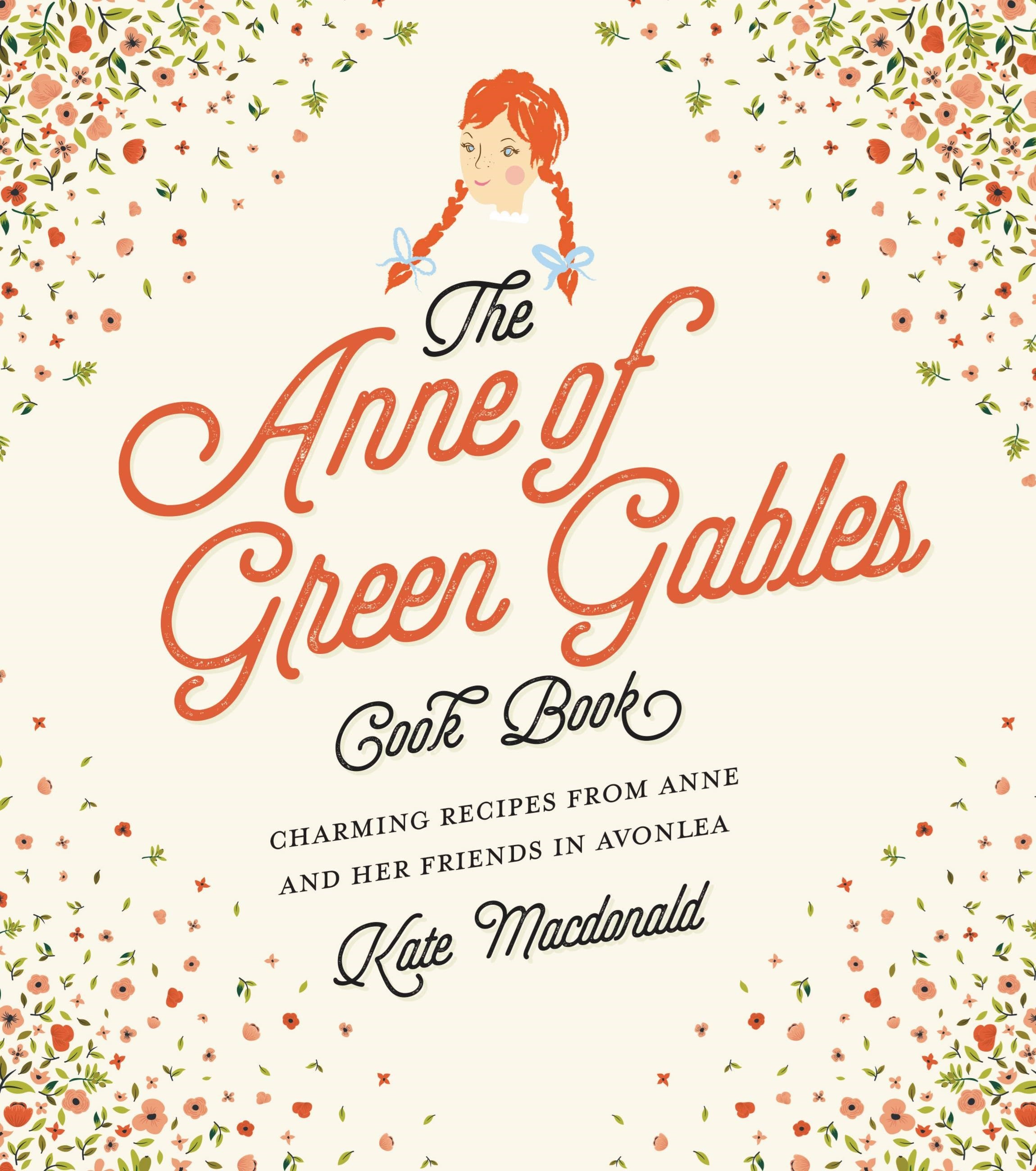 The Anne of Green Gables Cookbook: Charming Recipes from Anne and Her Friends in Avonlea