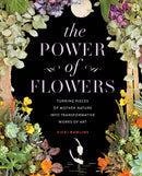 The Power of Flowers: Turning Pieces of Mother Nature into Transformative Works of Art