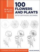 Draw Like an Artist: 100 Flowers and Plants : Step-by-Step Realistic Line Drawing * A Sourcebook for Aspiring Artists and Designers