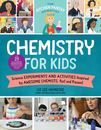 The Kitchen Pantry Scientist Chemistry for Kids: Science Experiments and Activities Inspired by Awesome Chemists, Past and Present; with 25 Illustrated Biographies of Amazing Scientists from Around the World