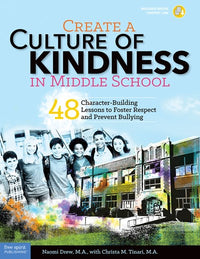 Create a Culture of Kindness in Middle School: 48 Character-Building Lessons to Foster Respect and Prevent Bullying