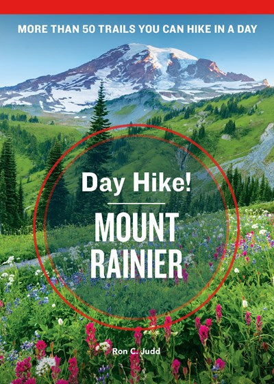 Day Hike! Mount Rainier, 4th Edition: More than 50 Washington State Trails You Can Hike in a Day