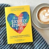 Raising Securely Attached Kids: Using Connection-Focused Parenting to Create Confidence, Empathy, and Resilience (Parenting Book Series)