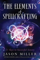 The Elements of Spellcrafting: 21 Keys to Successful Sorcery