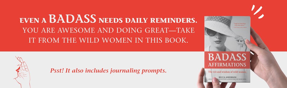 Badass Affirmations: The Wit and Wisdom of Wild Women