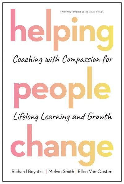 Helping People Change: Coaching with Compassion for Lifelong Learning and Growth