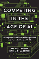 Competing in the Age of AI: Strategy and Leadership When Algorithms and Networks Run the World