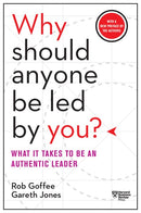 Why Should Anyone Be Led by You? With a New Preface by the Authors: What It Takes to Be an Authentic Leader