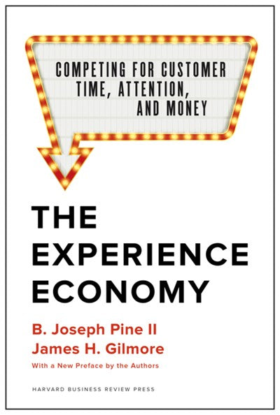 The Experience Economy, With a New Preface by the Authors: Competing for Customer Time, Attention, and Money (Revised)