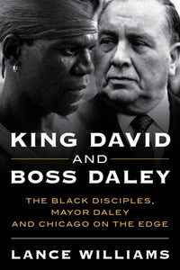 King David and Boss Daley: The Black Disciples, Mayor Daley, and Chicago on the Edge