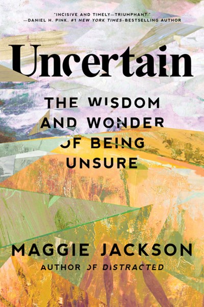 Uncertain: The Wisdom and Wonder of Being Unsure