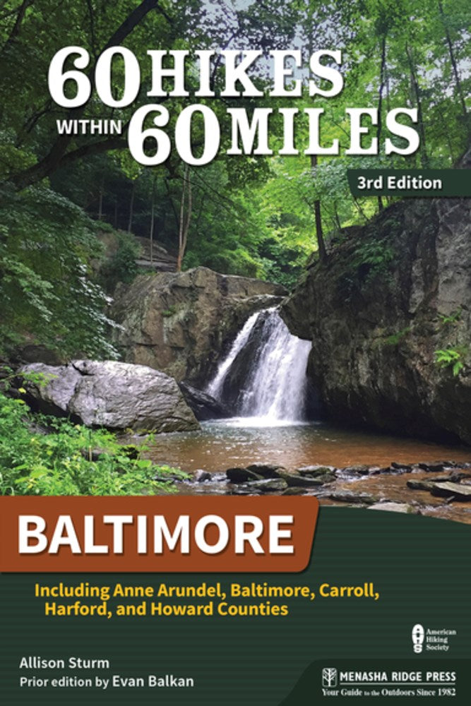 60 Hikes Within 60 Miles: Baltimore : Including Anne Arundel, Baltimore, Carroll, Harford, and Howard Counties (3rd Edition, Revised)