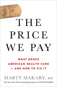 The Price We Pay: What Broke American Health Care--and How to Fix It