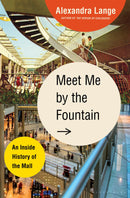 Meet Me by the Fountain: An Inside History of the Mall