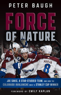 Force of Nature: How the Colorado Avalanche Built a Stanley Cup Winner