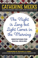 The Night is Long but Light Comes in the Morning: Meditations for Racial Healing