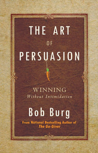 The Art of Persuasion: Winning Without Intimidation