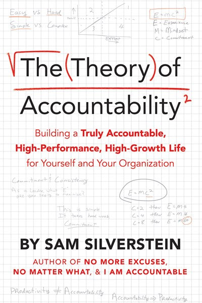 The Theory of Accountability: Building a Truly Accountable, High-Performance, High-Growth Life for Yourself and Your Organization