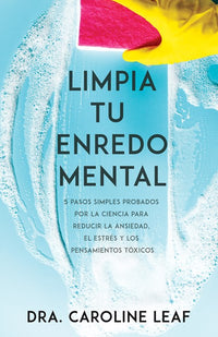 Limpia tu enredo mental: 5 pasos simples probados por la ciencia para reducir la ansiedad, el estrés y los pensamientos tóxicos