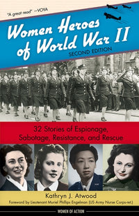 Women Heroes of World War II: 32 Stories of Espionage, Sabotage, Resistance, and Rescue (2nd Edition)