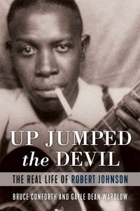 Up Jumped the Devil: The Real Life of Robert Johnson