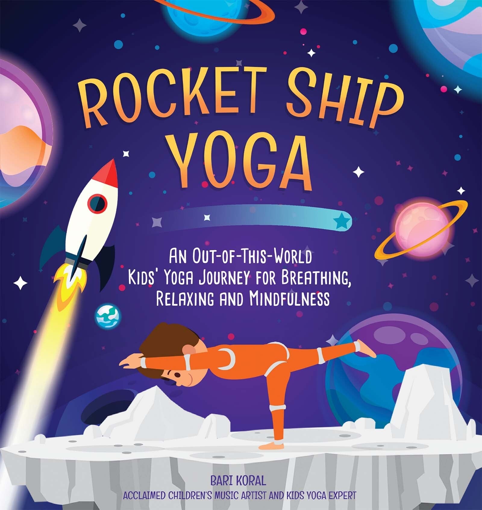 Rocket Ship Yoga: An Out-of-This-World Kids Yoga Journey for Breathing, Relaxing and Mindfulness (Yoga Poses for Kids, Mindfulness for Kids Activities)