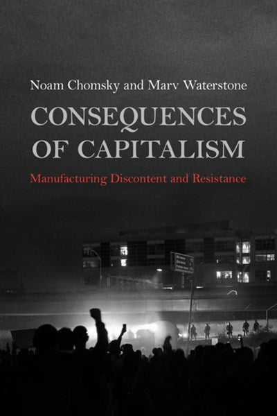 Consequences of Capitalism: Manufacturing Discontent and Resistance