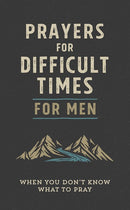 Prayers for Difficult Times for Men: When You Don't Know What to Pray